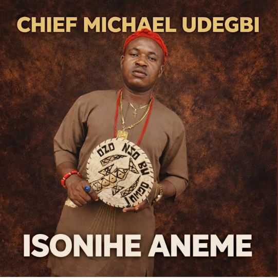 Chief Michael Udegbi – Isonihe Aneme